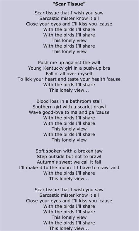 Scar tissue with lyrics - Artist: Red Hot Chili Peppers, Lyrics :Scar tissue that I wish you saw Sarcastic mister know-it-all Close your eyes and I'll kiss you 'Cause with the birds I'll share With the birds, I'll share this lonely viewin' With the birds, I'll s...